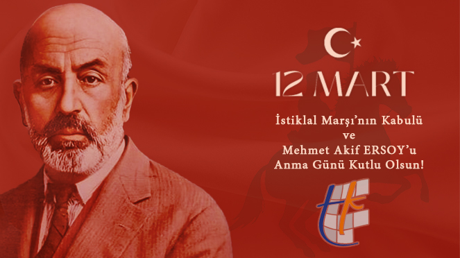 12 Mart İstiklal Marşı’nın Kabulü ve Mehmet Akif ERSOY’u Anma Günü