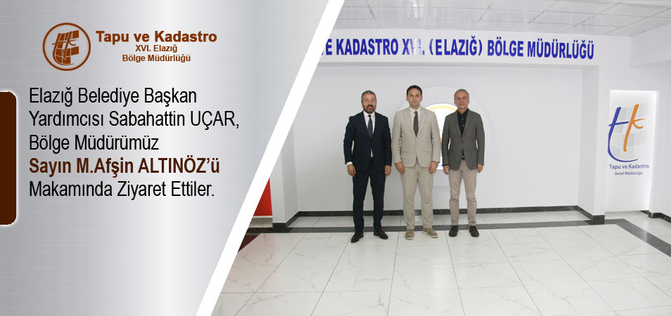 ELAZIĞ BELEDİYE BAŞKAN YARDIMCISI SAYIN SABAHATTİN UÇAR’IN ZİYARETİ